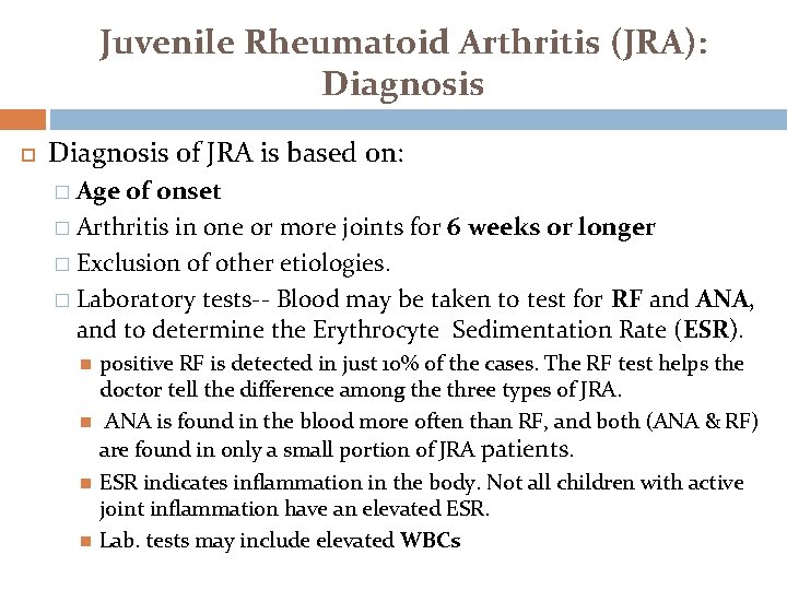 Juvenile Rheumatoid Arthritis (JRA): Diagnosis of JRA is based on: Age of onset �