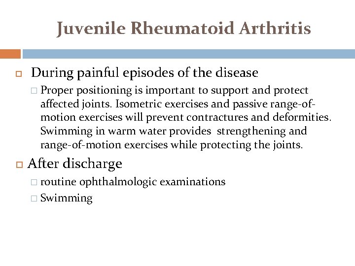 Juvenile Rheumatoid Arthritis During painful episodes of the disease � Proper positioning is important