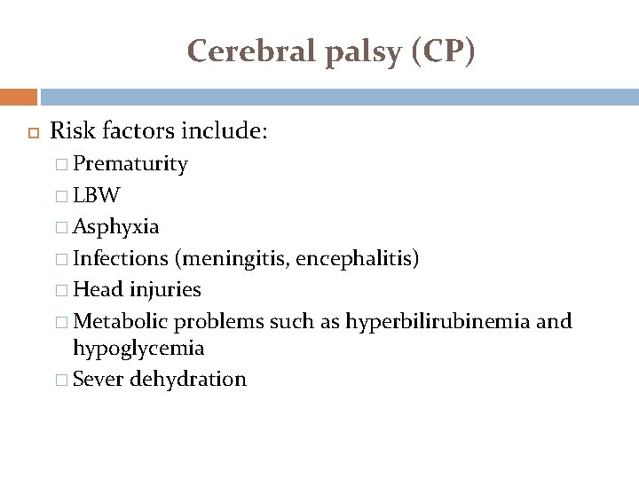 Cerebral palsy (CP) Risk factors include: � Prematurity � LBW � Asphyxia � Infections