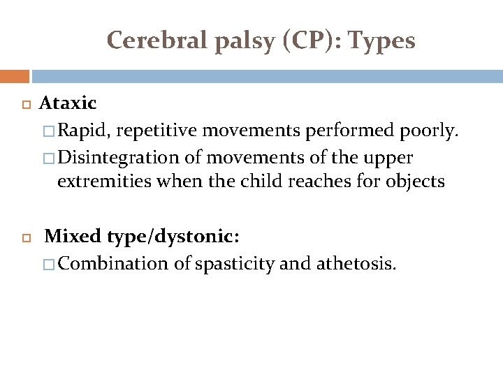 Cerebral palsy (CP): Types Ataxic � Rapid, repetitive movements performed poorly. � Disintegration of Cerebral palsy (CP): Types Ataxic � Rapid, repetitive movements performed poorly. � Disintegration of