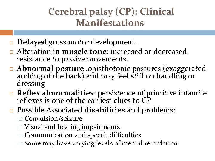 Cerebral palsy (CP): Clinical Manifestations Delayed gross motor development. Alteration in muscle tone: increased Cerebral palsy (CP): Clinical Manifestations Delayed gross motor development. Alteration in muscle tone: increased