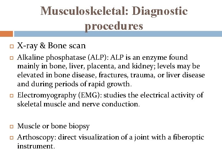 Musculoskeletal: Diagnostic procedures X-ray & Bone scan Alkaline phosphatase (ALP): ALP is an enzyme Musculoskeletal: Diagnostic procedures X-ray & Bone scan Alkaline phosphatase (ALP): ALP is an enzyme
