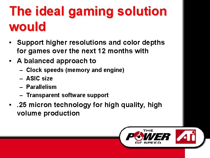 The ideal gaming solution would • Support higher resolutions and color depths for games