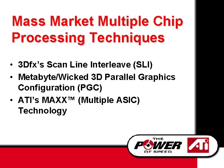 Mass Market Multiple Chip Processing Techniques • 3 Dfx’s Scan Line Interleave (SLI) •