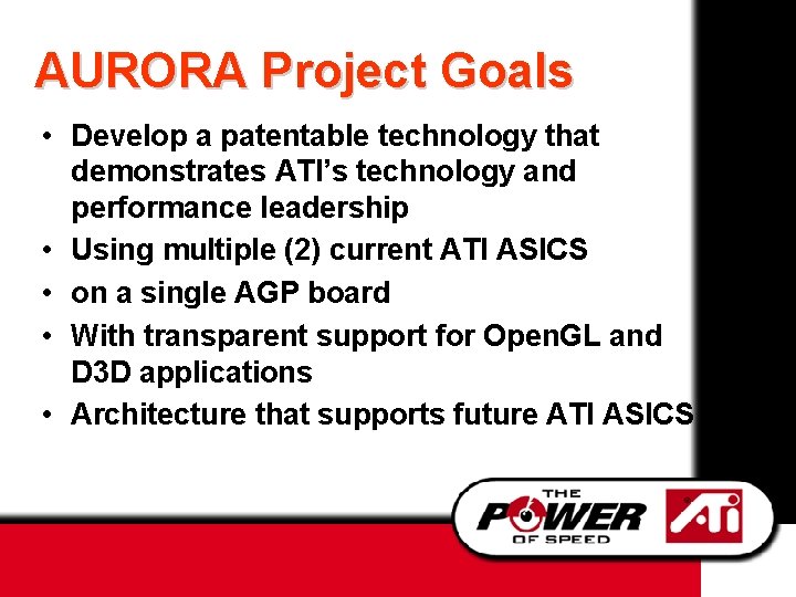 AURORA Project Goals • Develop a patentable technology that demonstrates ATI’s technology and performance