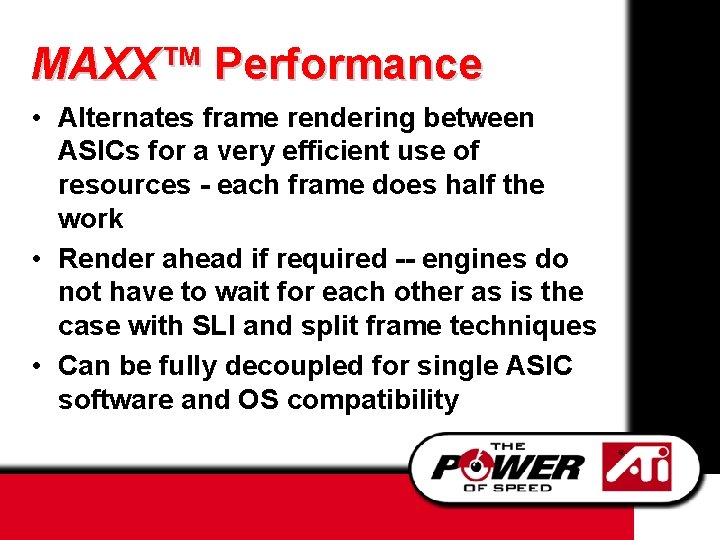 MAXX™ Performance • Alternates frame rendering between ASICs for a very efficient use of