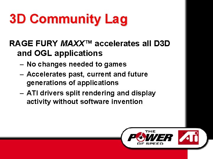 3 D Community Lag RAGE FURY MAXX™ accelerates all D 3 D and OGL