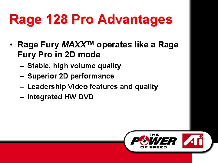 Rage 128 Pro Advantages • Rage Fury MAXX™ operates like a Rage Fury Pro