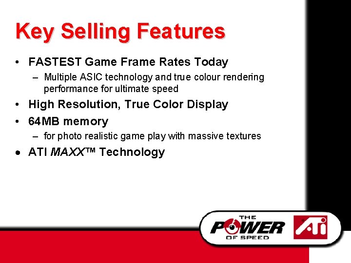 Key Selling Features • FASTEST Game Frame Rates Today – Multiple ASIC technology and