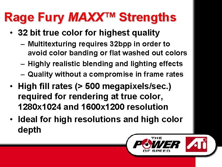 Rage Fury MAXX™ Strengths • 32 bit true color for highest quality – Multitexturing