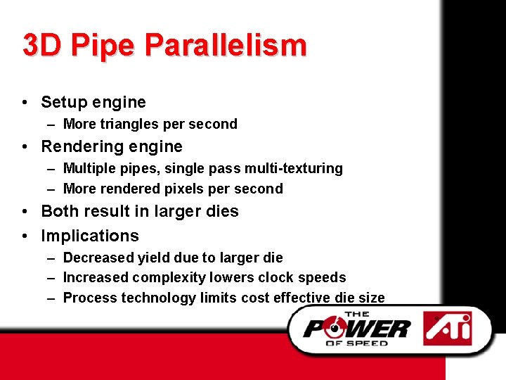 3 D Pipe Parallelism • Setup engine – More triangles per second • Rendering