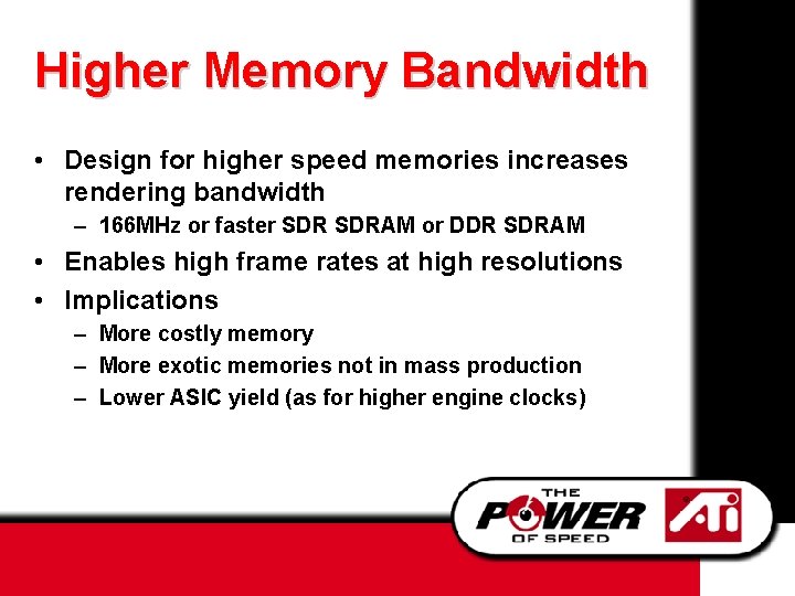 Higher Memory Bandwidth • Design for higher speed memories increases rendering bandwidth – 166