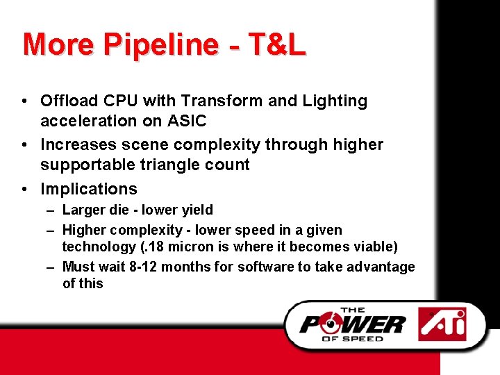 More Pipeline - T&L • Offload CPU with Transform and Lighting acceleration on ASIC