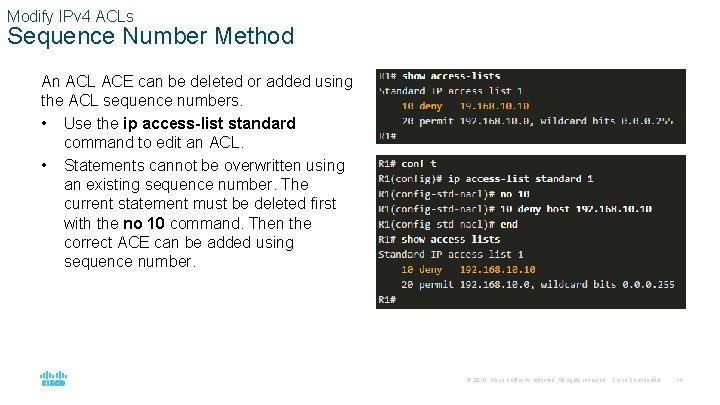 Modify IPv 4 ACLs Sequence Number Method An ACL ACE can be deleted or