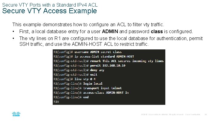 Secure VTY Ports with a Standard IPv 4 ACL Secure VTY Access Example This