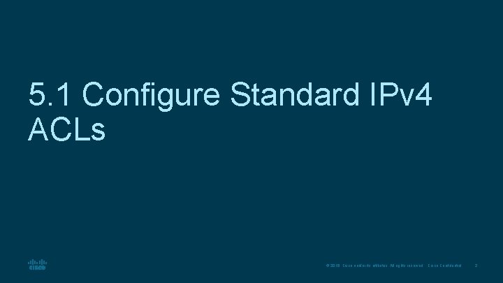 5. 1 Configure Standard IPv 4 ACLs © 2016 Cisco and/or its affiliates. All