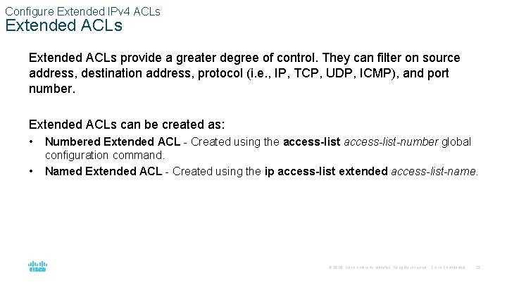 Configure Extended IPv 4 ACLs Extended ACLs provide a greater degree of control. They