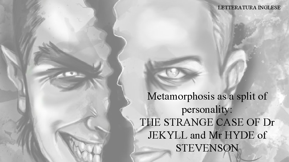 LETTERATURA INGLESE Metamorphosis as a split of personality: THE STRANGE CASE OF Dr JEKYLL