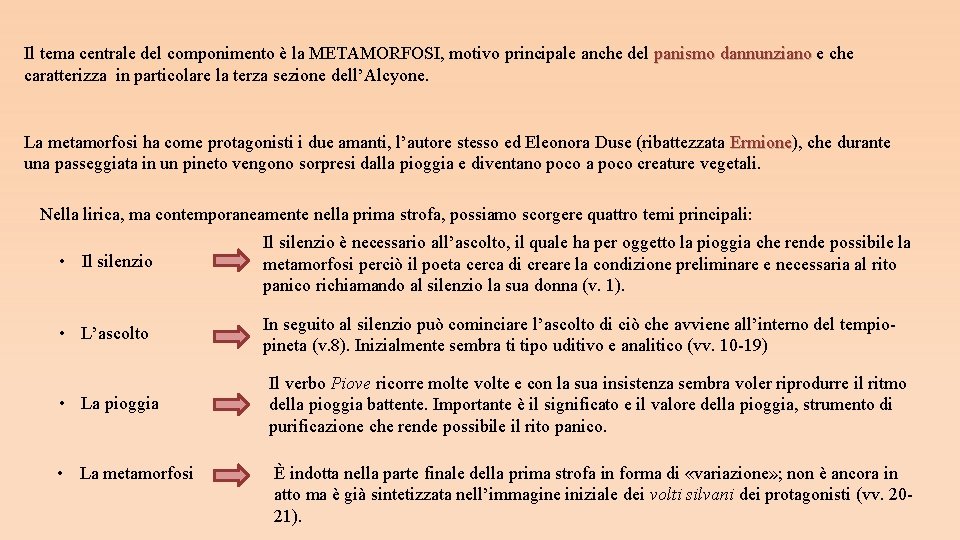Il tema centrale del componimento è la METAMORFOSI, motivo principale anche del panismo dannunziano