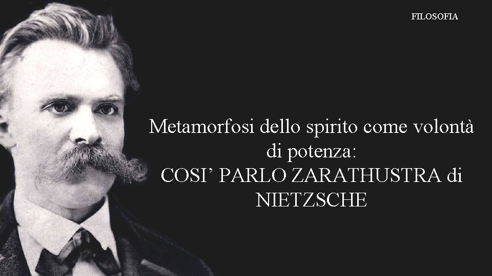 FILOSOFIA Metamorfosi dello spirito come volontà di potenza: COSI’ PARLO ZARATHUSTRA di NIETZSCHE 