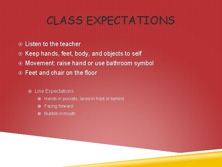 CLASS EXPECTATIONS Listen to the teacher Keep hands, feet, body, and objects to self