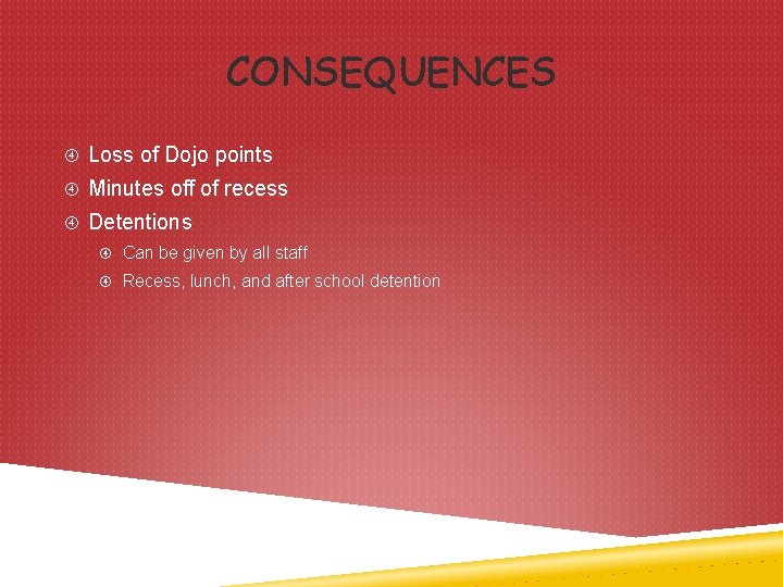 CONSEQUENCES Loss of Dojo points Minutes off of recess Detentions Can be given by
