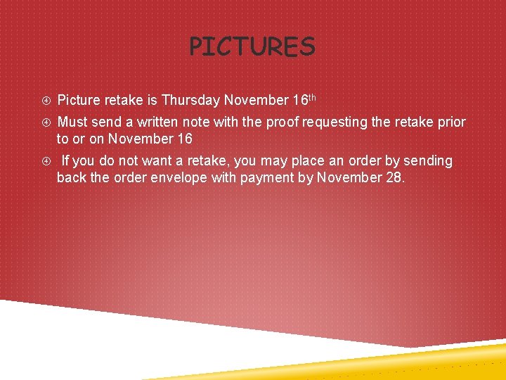 PICTURES Picture retake is Thursday November 16 th Must send a written note with
