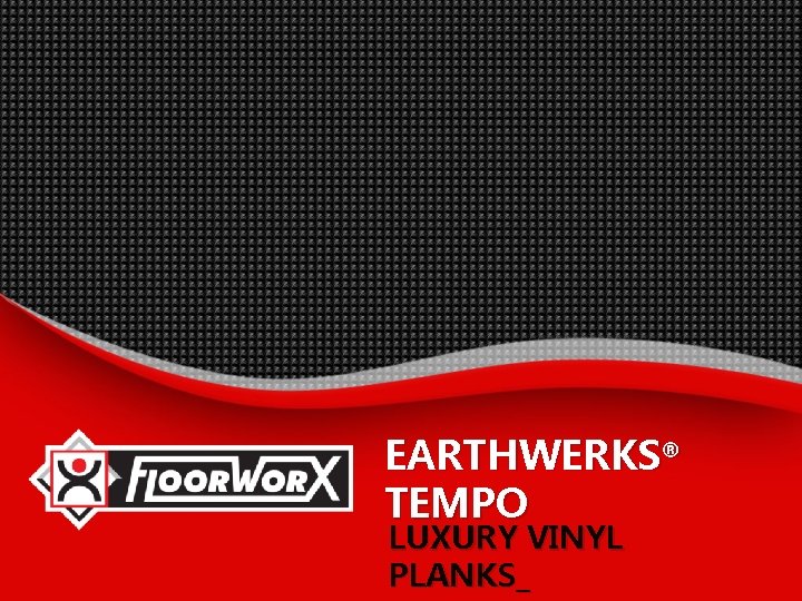 EARTHWERKS® TEMPO LUXURY VINYL PLANKS_ 