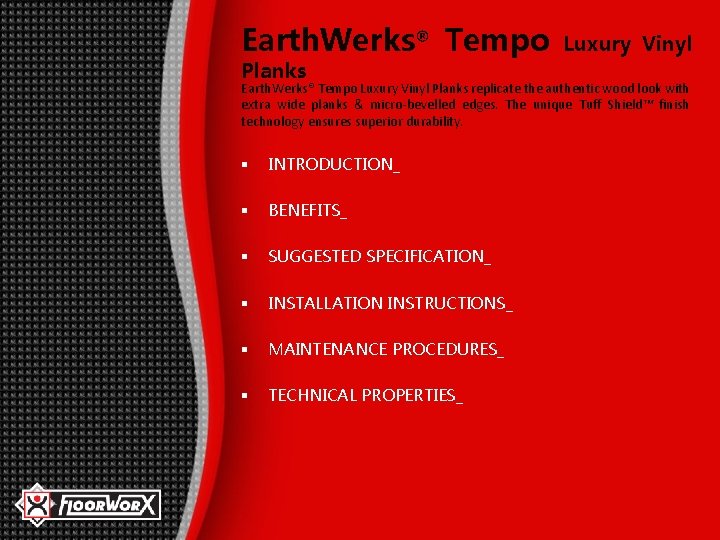 Earth. Werks® Tempo Planks Luxury Vinyl Earth. Werks® Tempo Luxury Vinyl Planks replicate the