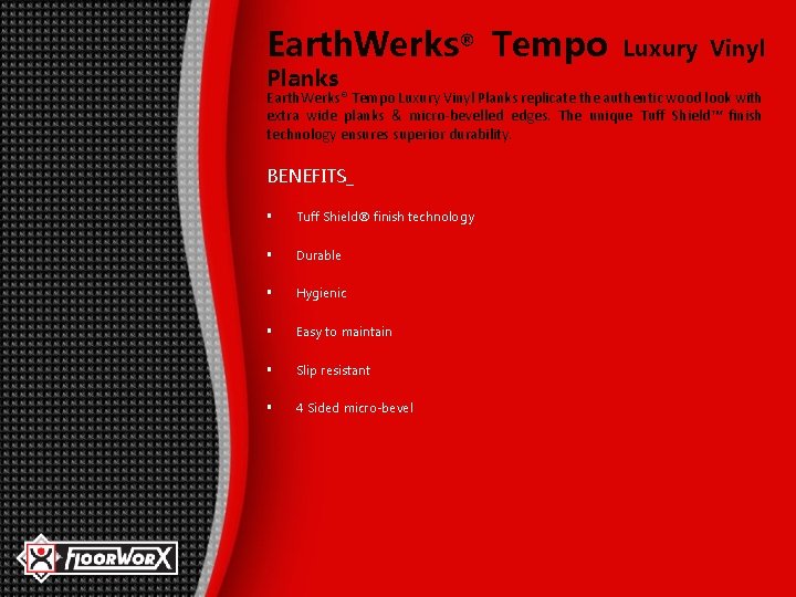 Earth. Werks® Tempo Planks Luxury Vinyl Earth. Werks® Tempo Luxury Vinyl Planks replicate the