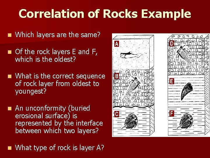 Correlation of Rocks Example n Which layers are the same? n Of the rock