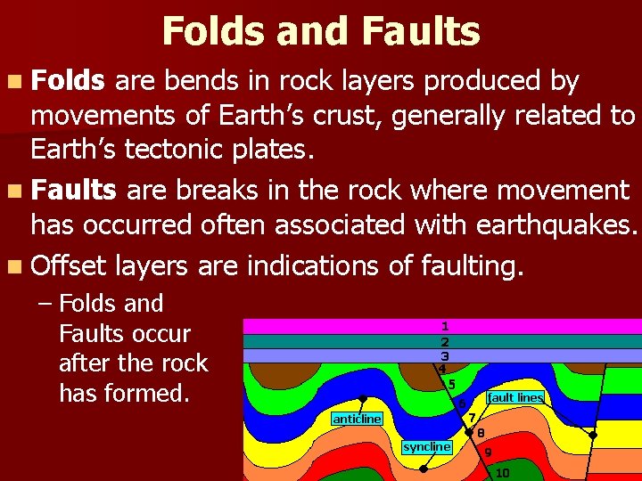 Folds and Faults n Folds are bends in rock layers produced by movements of