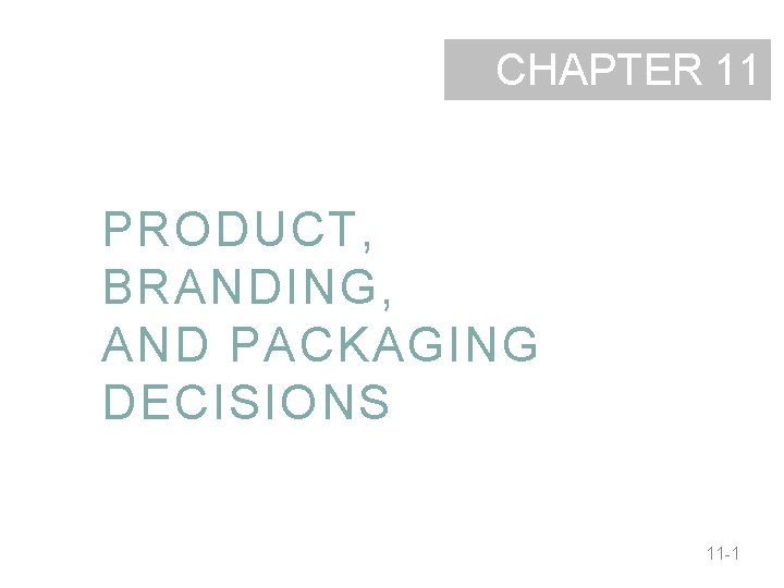 CHAPTER 11 PRODUCT, BRANDING, AND PACKAGING DECISIONS 11 -1 