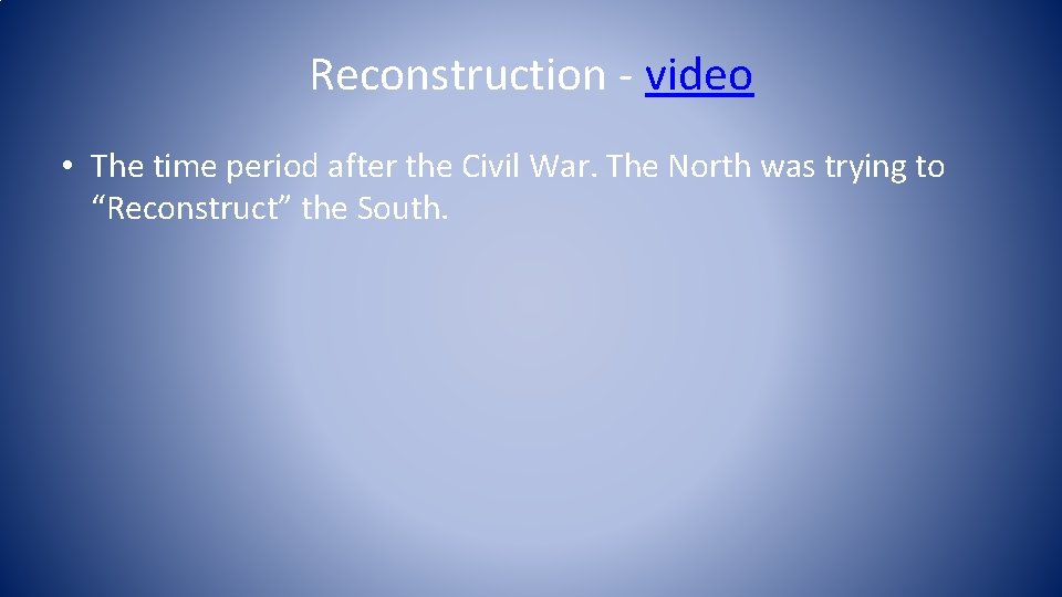 Reconstruction - video • The time period after the Civil War. The North was