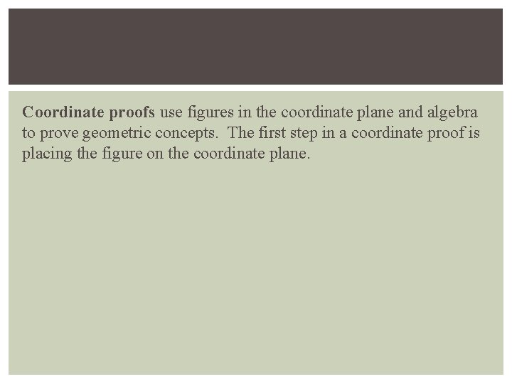 Coordinate proofs use figures in the coordinate plane and algebra to prove geometric concepts.