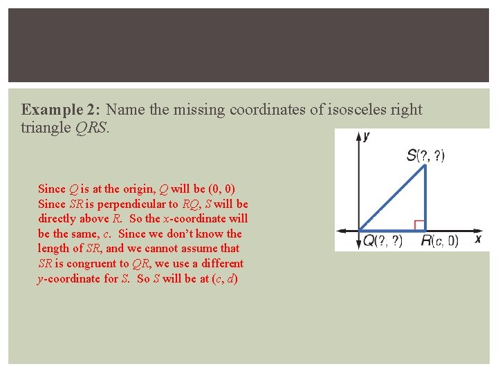 Example 2: Name the missing coordinates of isosceles right triangle QRS. Since Q is