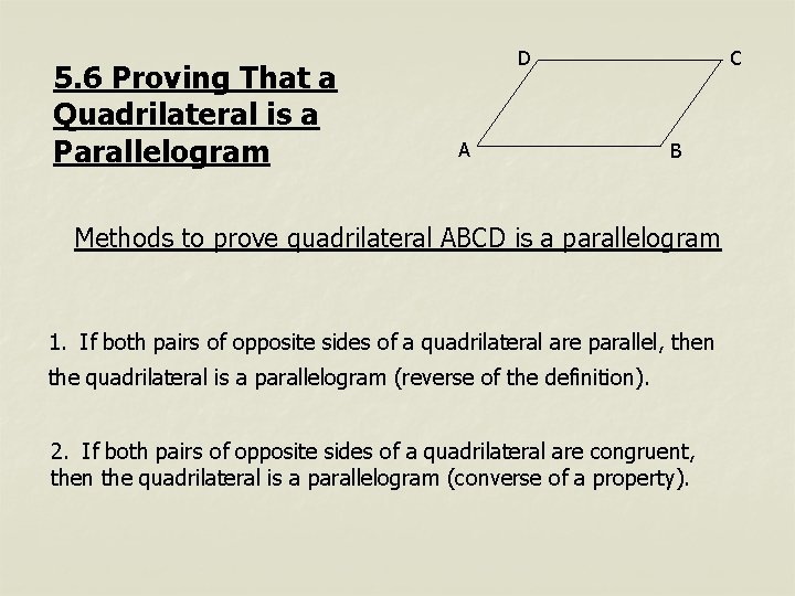 5. 6 Proving That a Quadrilateral is a Parallelogram D A C B Methods