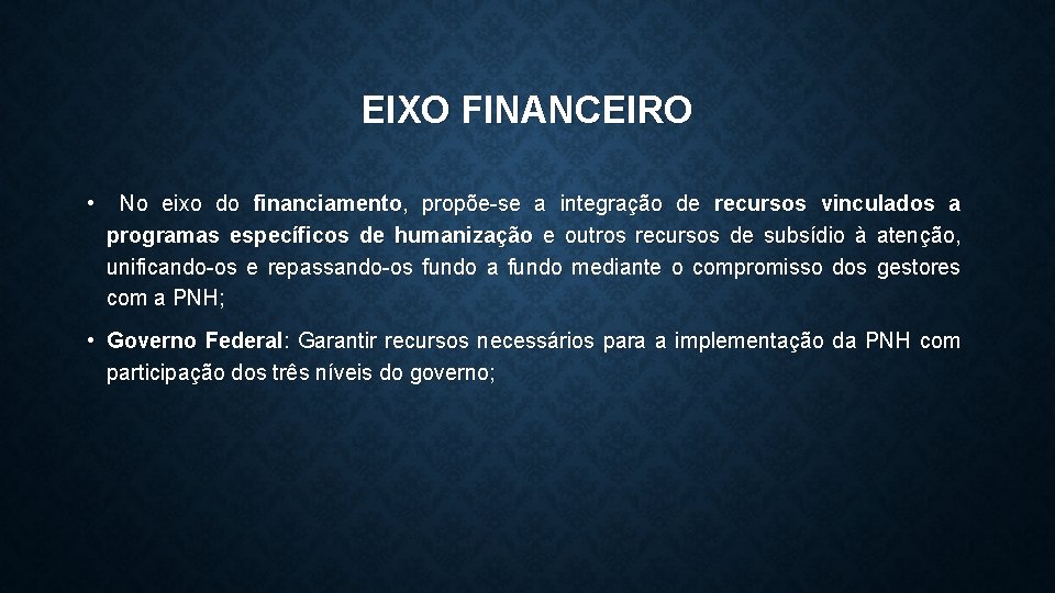 EIXO FINANCEIRO • No eixo do financiamento, propõe-se a integração de recursos vinculados a