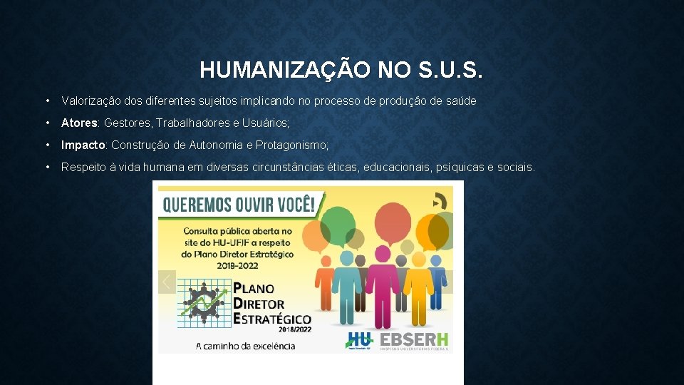 HUMANIZAÇÃO NO S. U. S. • Valorização dos diferentes sujeitos implicando no processo de