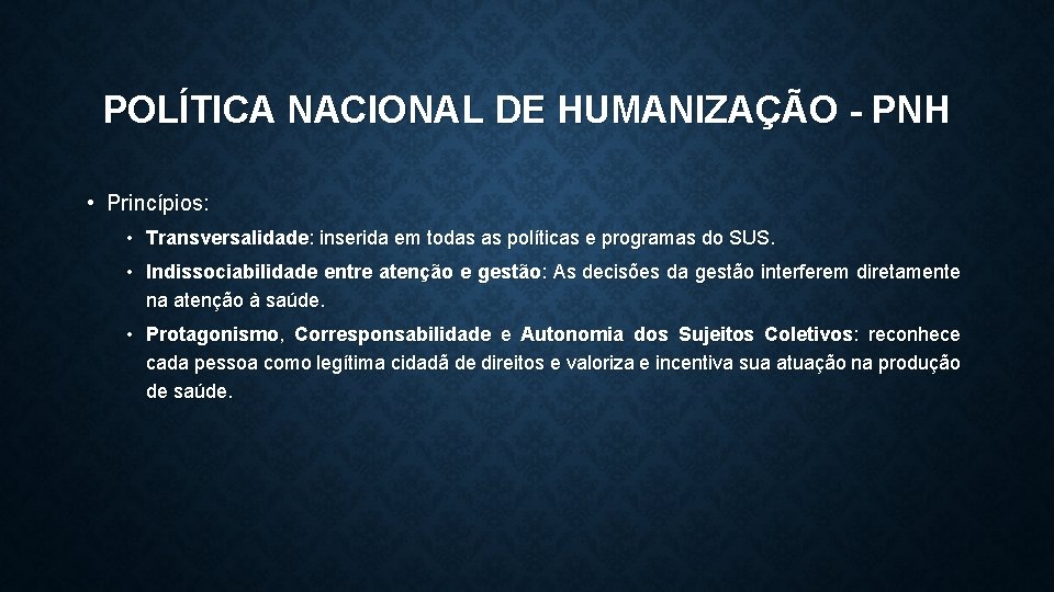 POLÍTICA NACIONAL DE HUMANIZAÇÃO - PNH • Princípios: • Transversalidade: inserida em todas as