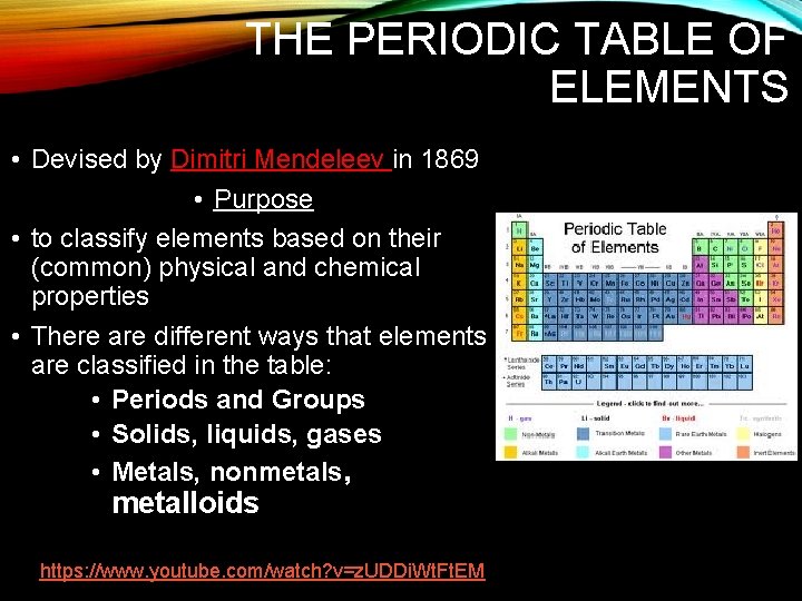 THE PERIODIC TABLE OF ELEMENTS • Devised by Dimitri Mendeleev in 1869 • Purpose