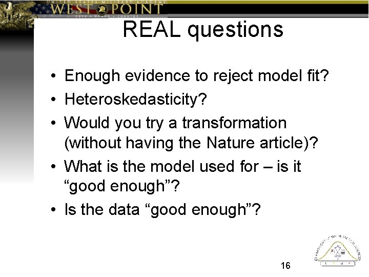 REAL questions • Enough evidence to reject model fit? • Heteroskedasticity? • Would you