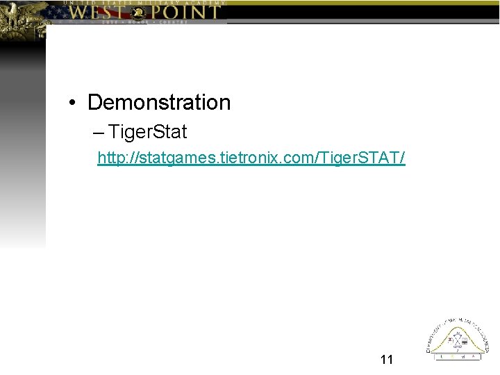  • Demonstration – Tiger. Stat http: //statgames. tietronix. com/Tiger. STAT/ 11 