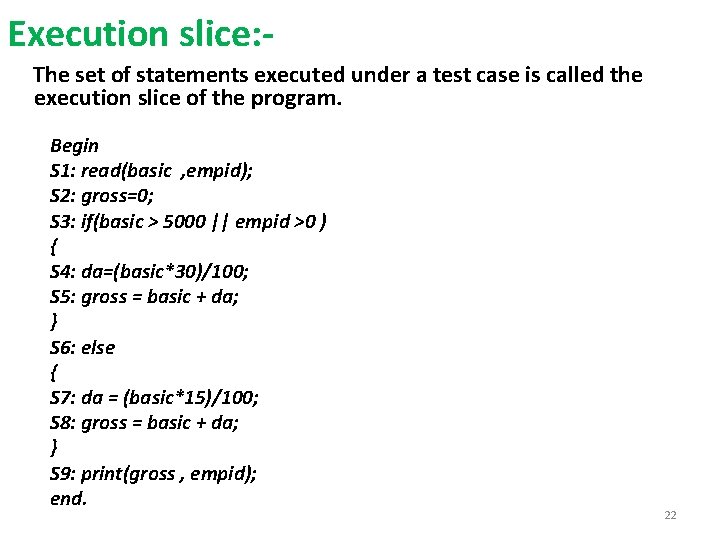 Execution slice: The set of statements executed under a test case is called the