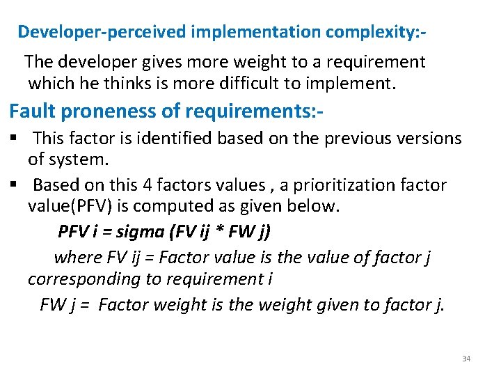 Developer-perceived implementation complexity: The developer gives more weight to a requirement which he thinks