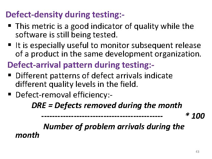 Defect-density during testing: § This metric is a good indicator of quality while the
