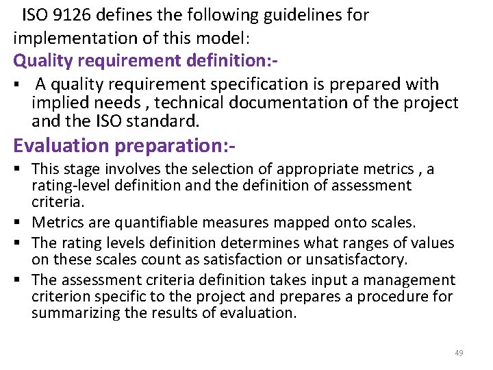 ISO 9126 defines the following guidelines for implementation of this model: Quality requirement definition: