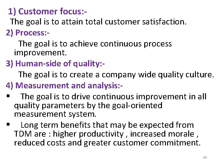 1) Customer focus: - The goal is to attain total customer satisfaction. 2) Process: