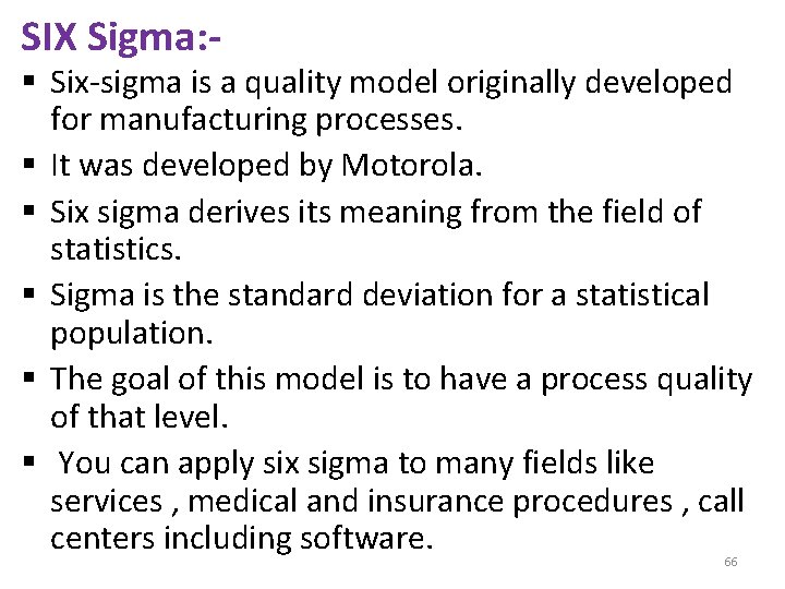 SIX Sigma: - § Six-sigma is a quality model originally developed for manufacturing processes.