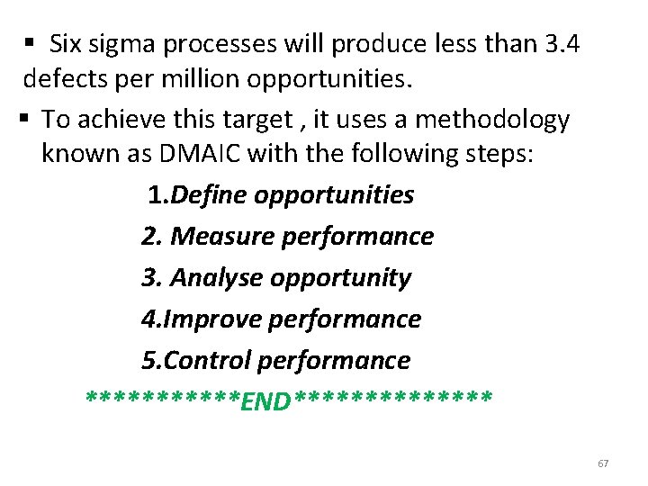 § Six sigma processes will produce less than 3. 4 defects per million opportunities.